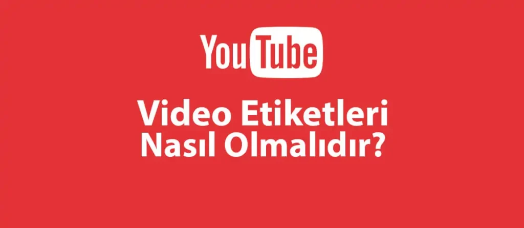 YouTube Etiketlerini Uygulamanın Doğru Yolları